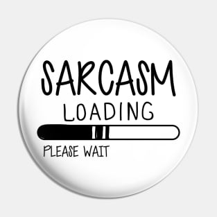 Sarcasm Loading Please Wait Pin