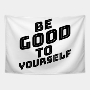 Be Good To Yourself. A Self Love, Self Confidence Quote. Tapestry