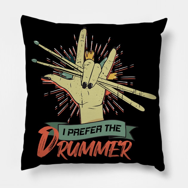 I Prefer The Drummer Drumming Drum Rock Band Pillow by CrissWild