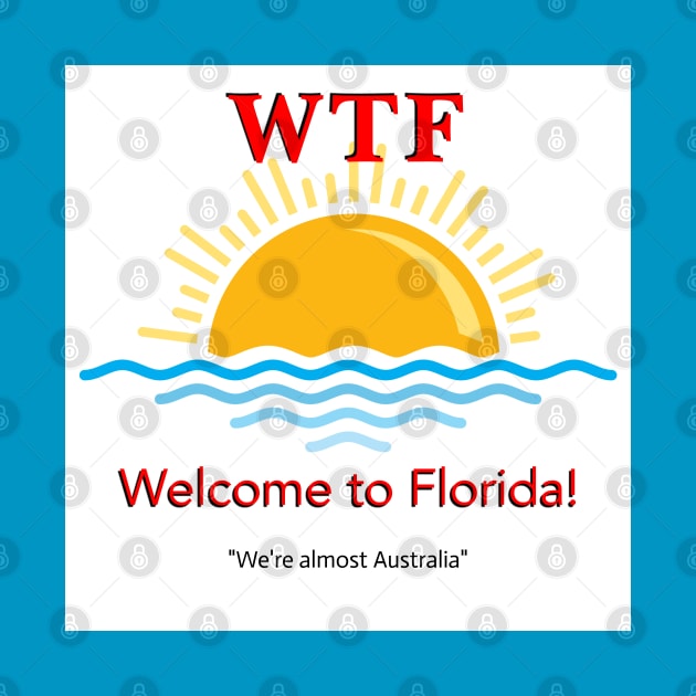 WTF Welcome To Florida by Jagermus Prime