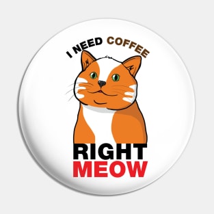 Need Coffee Right Meow Pin