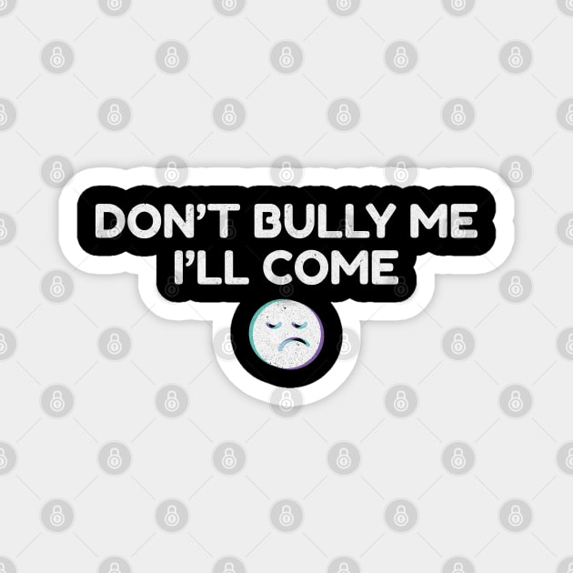 Dont Bully Me I'll Come - Blur Emoticon NYS Magnet by juragan99trans