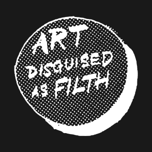 Art Disguised As Filth T-Shirt