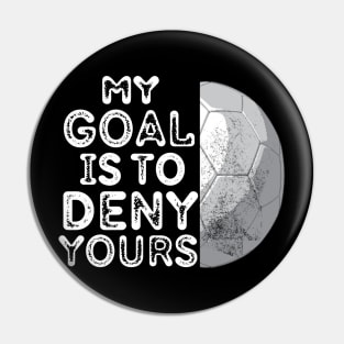 My goal is to deny yours Pin