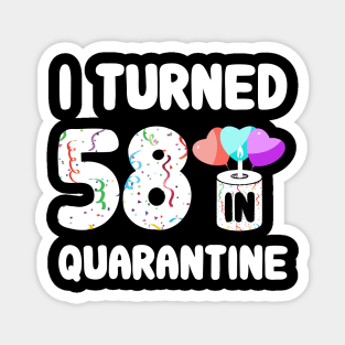 I Turned 58 In Quarantine Magnet