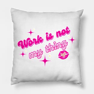 Work is not my thing Pillow