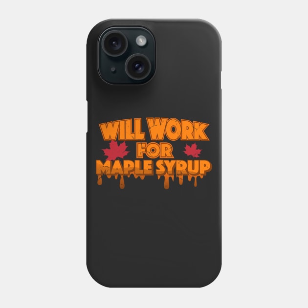 Will Work For Maple Syrup Phone Case by TheFlying6