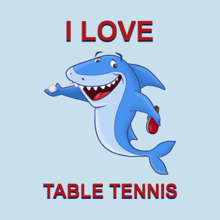 I love Table Tennis T-Shirt