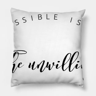 impossible is for the unwilling Pillow