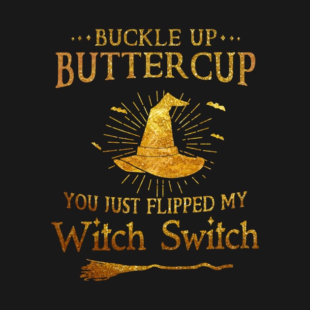 Buckle Up Buttercup You Just Flipped My Witch Switch Halloween Shirt by Krysta Clothing