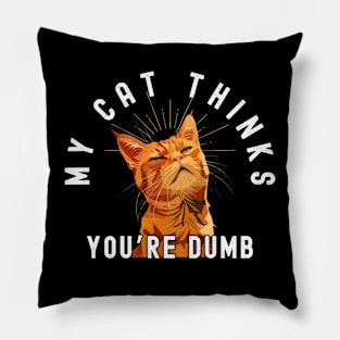 Funny Tabby Cat T-Shirt - "My Cat Thinks You're Dumb" - Perfect for Cat Lovers! Pillow