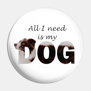 All I need is my dog - collie in snow oil painting word art Pin