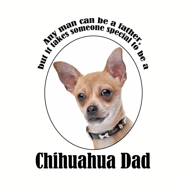 Chihuahua Dad by You Had Me At Woof