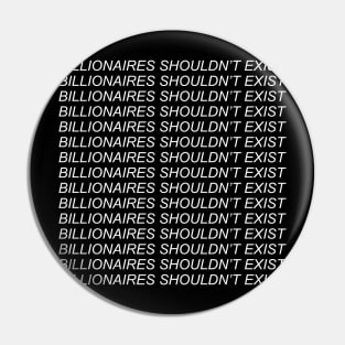 Billionaires Shouldnt Exist - Socialist, Leftist, Bernie Sanders Pin