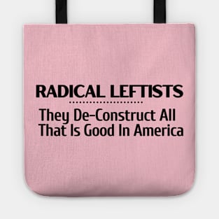 Radical Leftists Deconstruct All That is Good in America T-shirt, hoodie, sweat shirt, mug, pin, notebook, tote bag, sticker, wall art, etc Tote