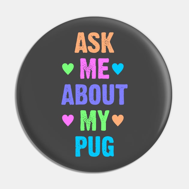 Ask Me About My Pug Pin by Dale Preston Design