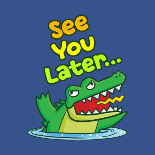 See You Later (Alligator) T-Shirt