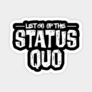 Let Go of the Status Quo Magnet