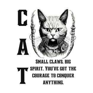 Cat's Courage: Small Claws, Big Spirit. Conquer Anything! T-Shirt