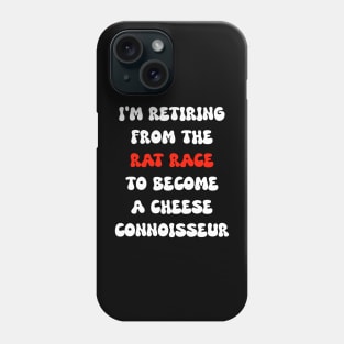 I'm retiring from the rat race to become a cheese connoisseur Phone Case