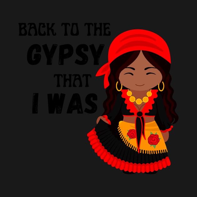 Back To The Gypsy That I Was by edub gifts
