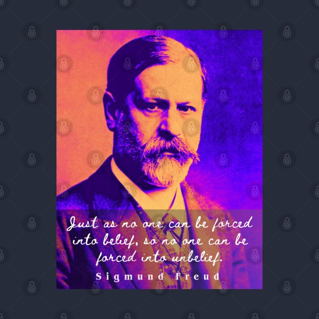 Sigmund Freud portrait and quote: Just as no one can be forced into belief.... by artbleed