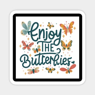 enjoy the butterflies Magnet