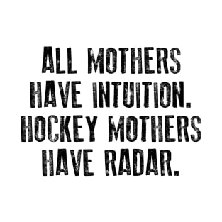 All Mothers Have Intuition Hockey Mothers Have Radar T-Shirt