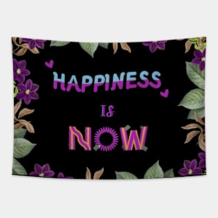 Happiness is now, quote for life Tapestry