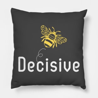 Be(e) Decisive Motivational Quote Pillow