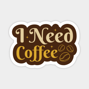 I Need Coffee Magnet