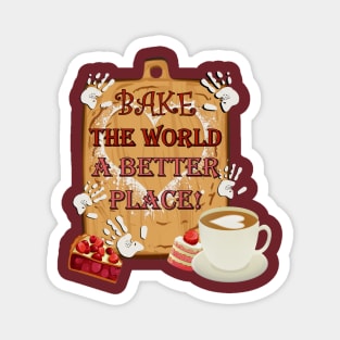 Bake The World A Better Place Inspirational Magnet