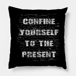 Confine Yourself To The Present Pillow