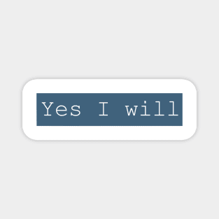 YES I WILL Magnet