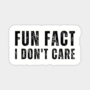 Fun Fact I Don't Care-Funny saying Magnet