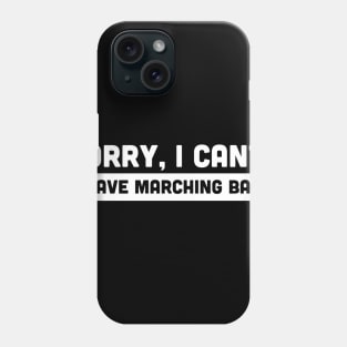 Sorry, I Cant | I Have Marching Band Phone Case