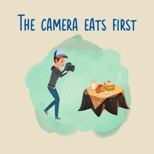 The Camera Eats First Food Blogger and Photographer Humor T-Shirt