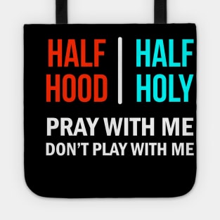 Half Hood Half Holy Pray With Me Don't Play With Me Tote