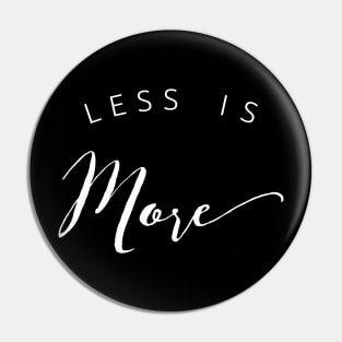 Less Is More Pin