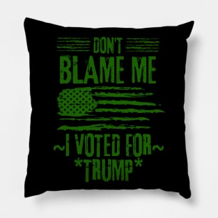 Don't Blame Me I Voted For Trump Pillow