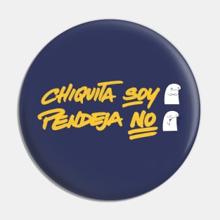 Chiquita soy, pendeja no v2 Pin