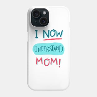 I now understand, mom! Phone Case