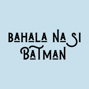 filipino humor - Bahala na si... T-Shirt