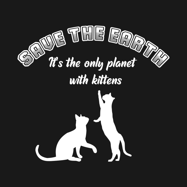 Save the earth! It's the only planet with kittens - cat lover print by XOZ