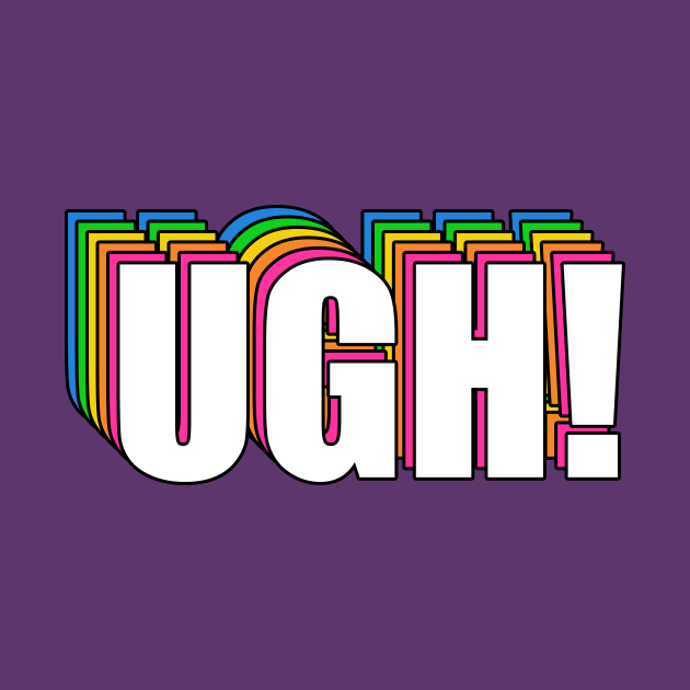 UGH Ugh T Shirt TeePublic