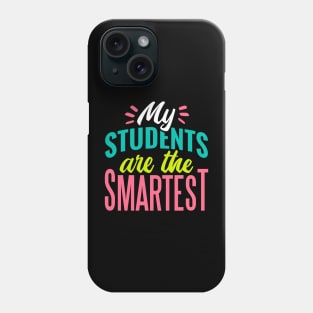 My Students Are the Smartest // Proud Teacher // School Teacher Phone Case