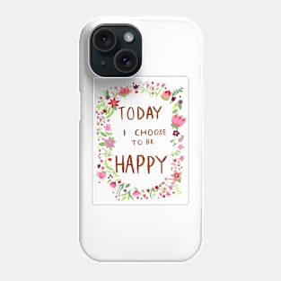 Today I Choose to be Happy Phone Case