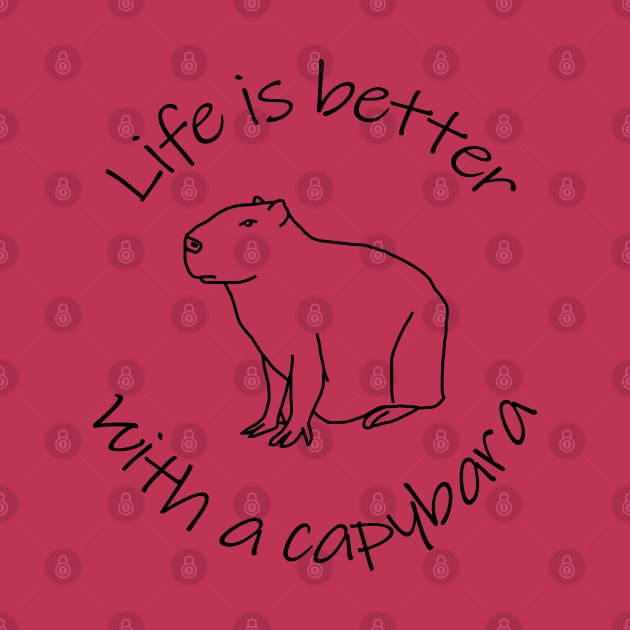 Life is Better with a Capybara Animals Quote by ellenhenryart