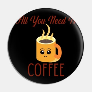 All You Need Is Coffee Pin