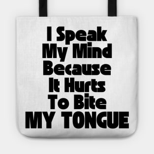 I Speak My Mind Because It Hurts To Bite My Tongue. Funny Sarcastic Quote. Tote